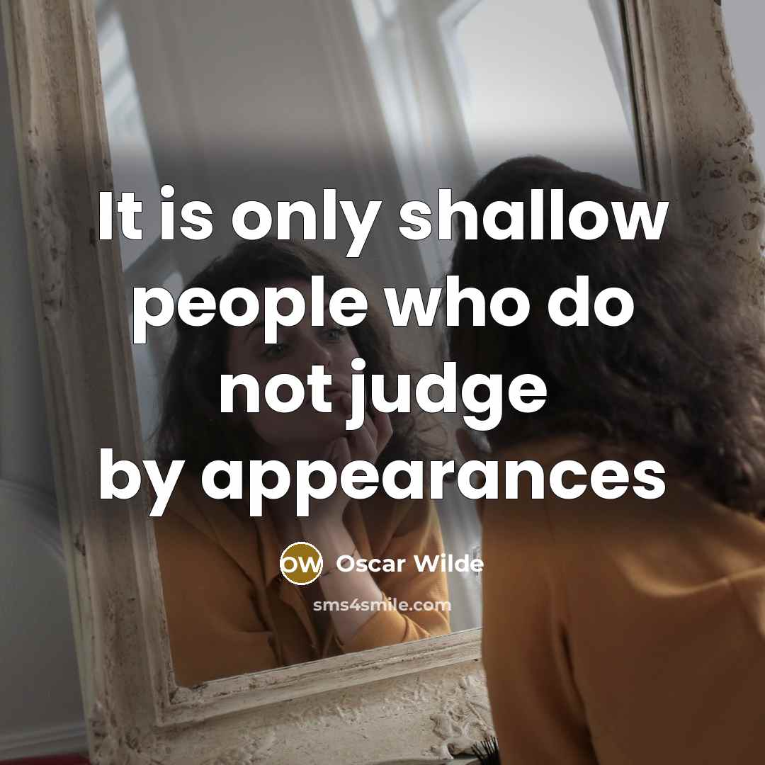 “It is only shallow people who do not judge by…” quote by Oscar Wilde
