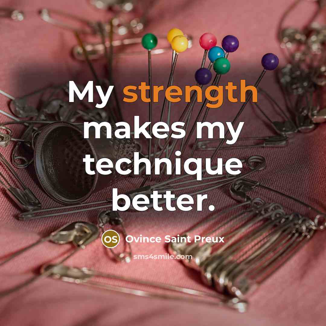“My strength makes my technique better.…” quote by Ovince Saint Preux