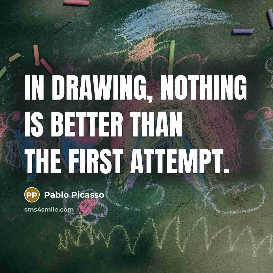 “In drawing, nothing is better than the first attempt.…” quote by Pablo Picasso
