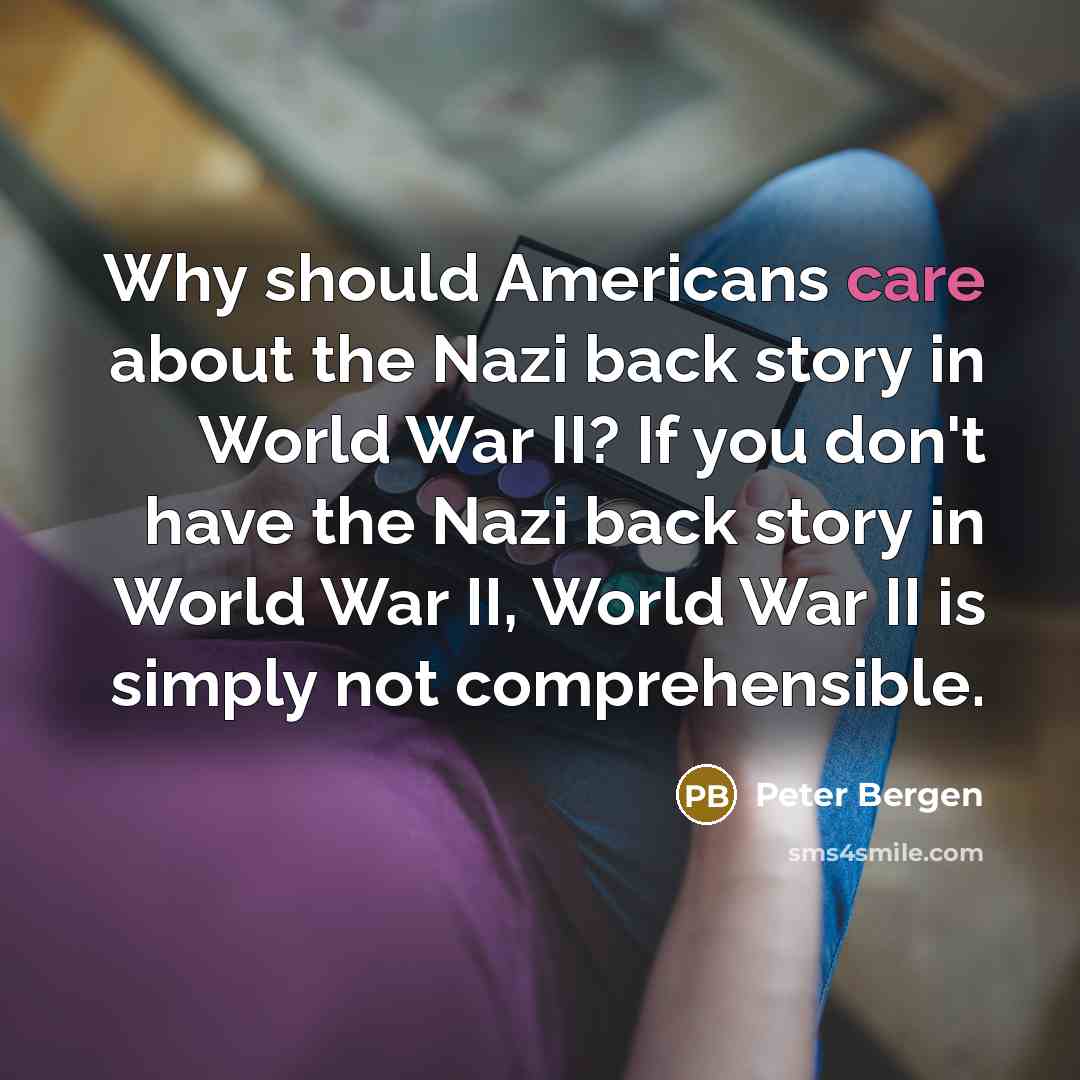 “Why should Americans care about the Nazi back story in…” quote by Peter Bergen