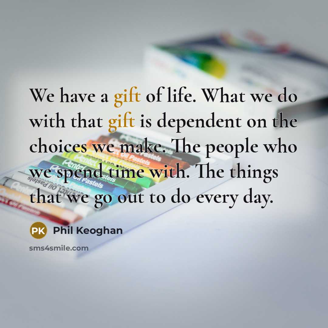 “We have a gift of life. What we do with…” quote by Phil Keoghan