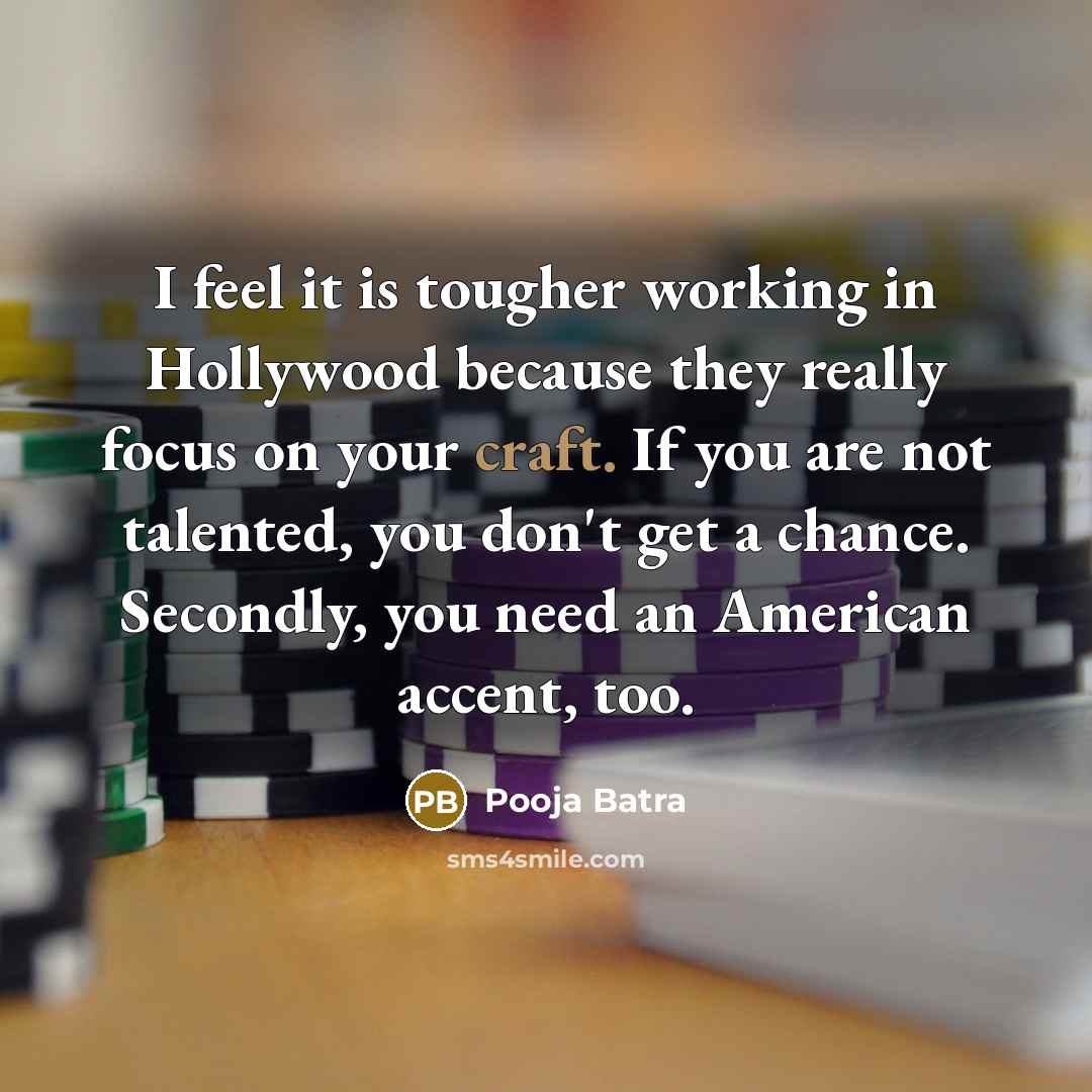 “I feel it is tougher working in Hollywood because they…” quote by Pooja Batra