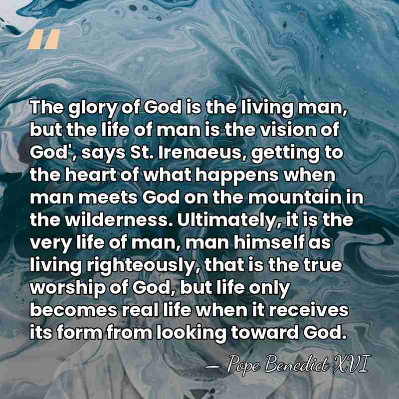 The glory of God is the living man, but the life of&hellip; - Pope Benedict XVI