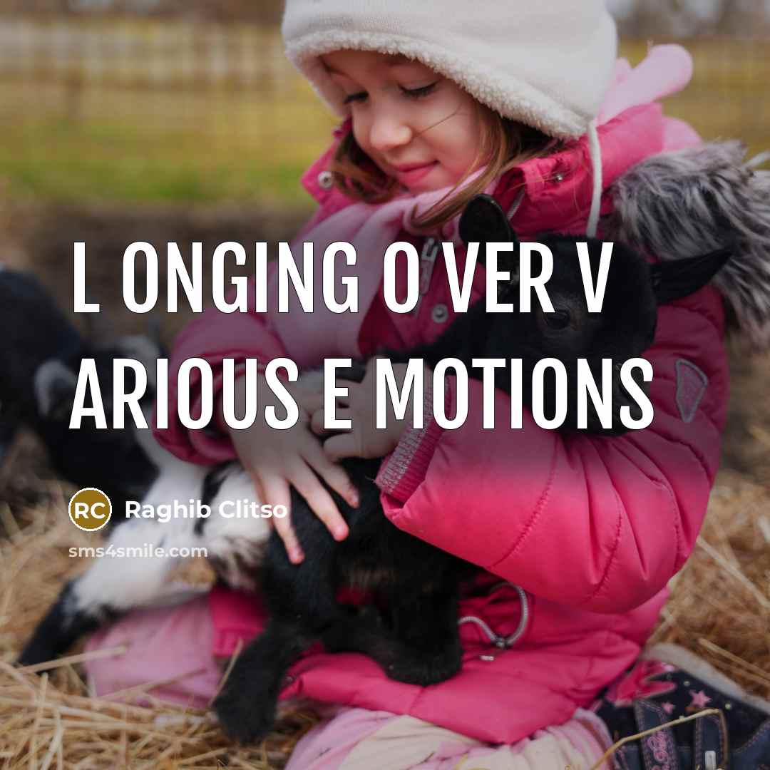 “L onging O ver V arious E motions…” quote by Raghib Clitso