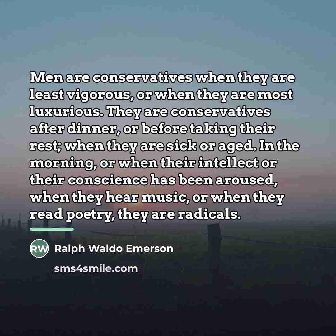 “Men are conservatives when they are least vigorous, or when…” quote by Ralph Waldo Emerson