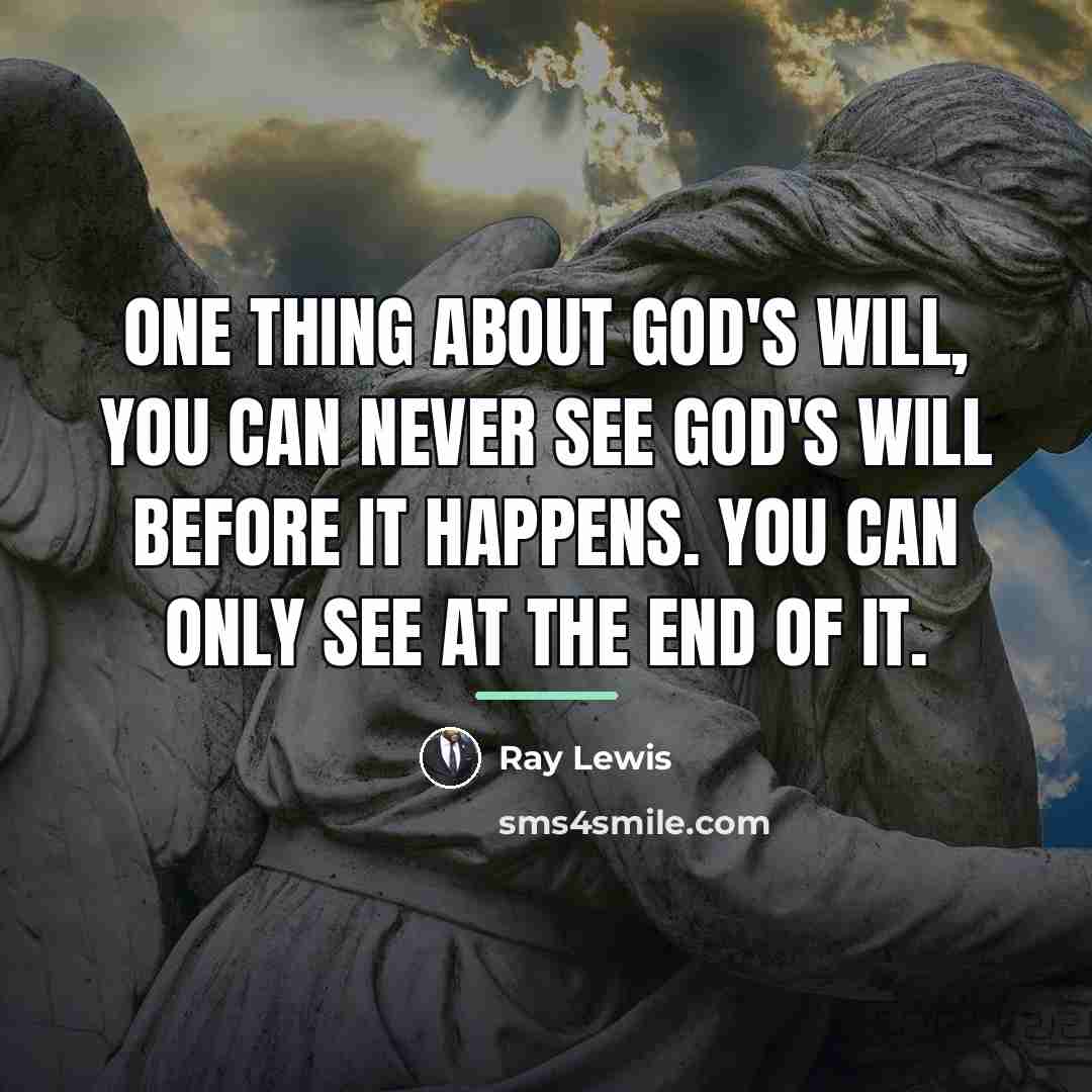 “One thing about God's will, you can never see God's…” quote by Ray Lewis