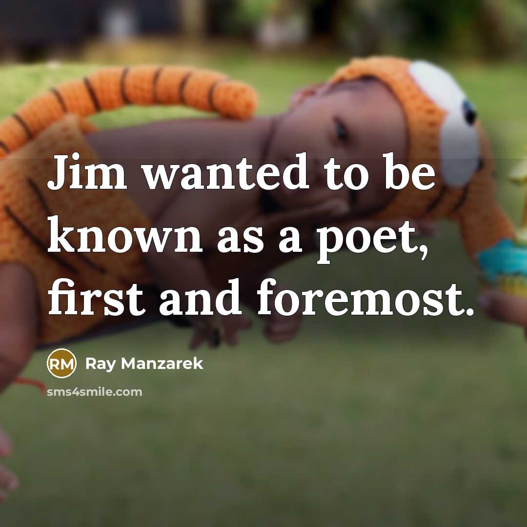 “Jim wanted to be known as a poet, first and…” quote by Ray Manzarek