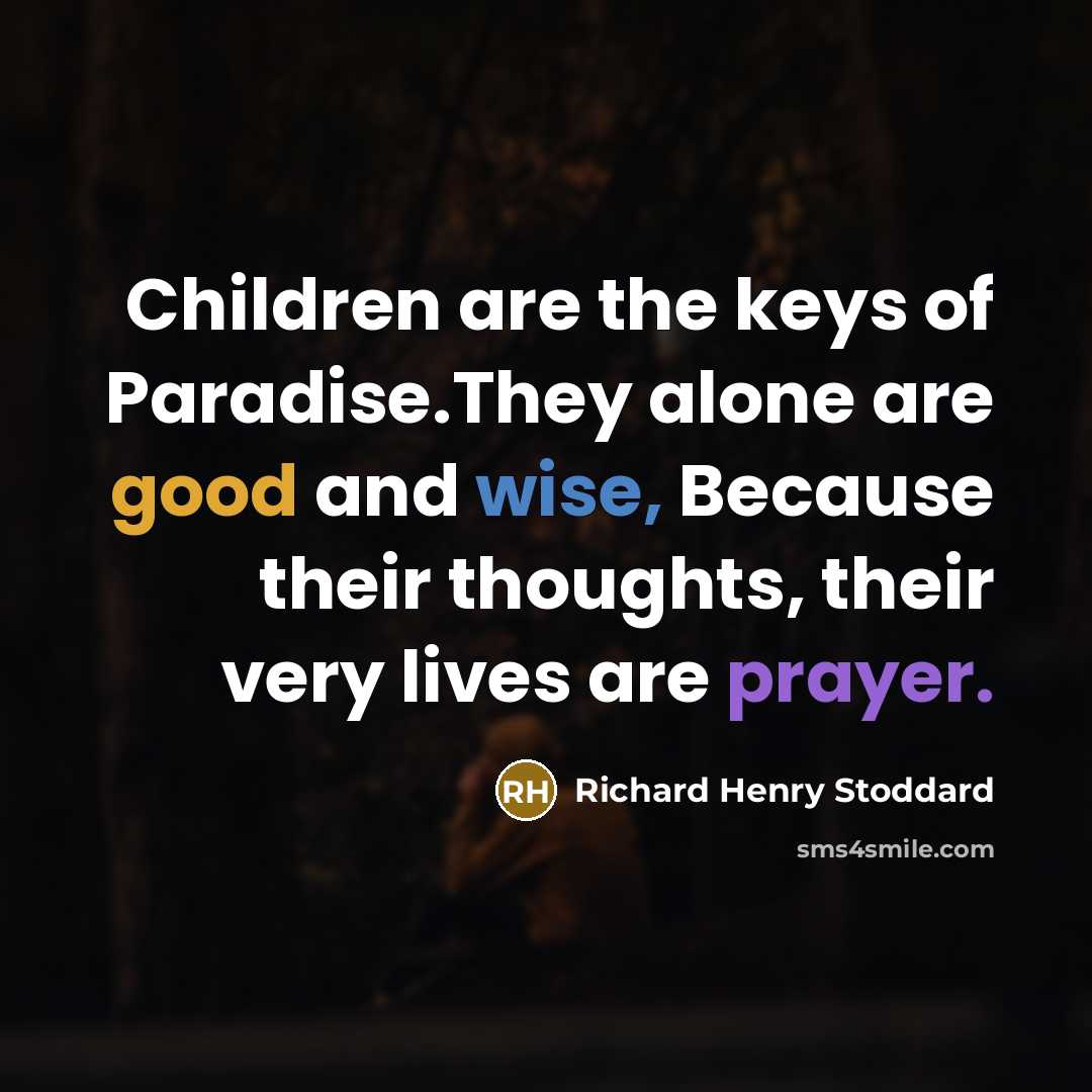 “Children are the keys of Paradise.They alone are good and…” quote by Richard Henry Stoddard