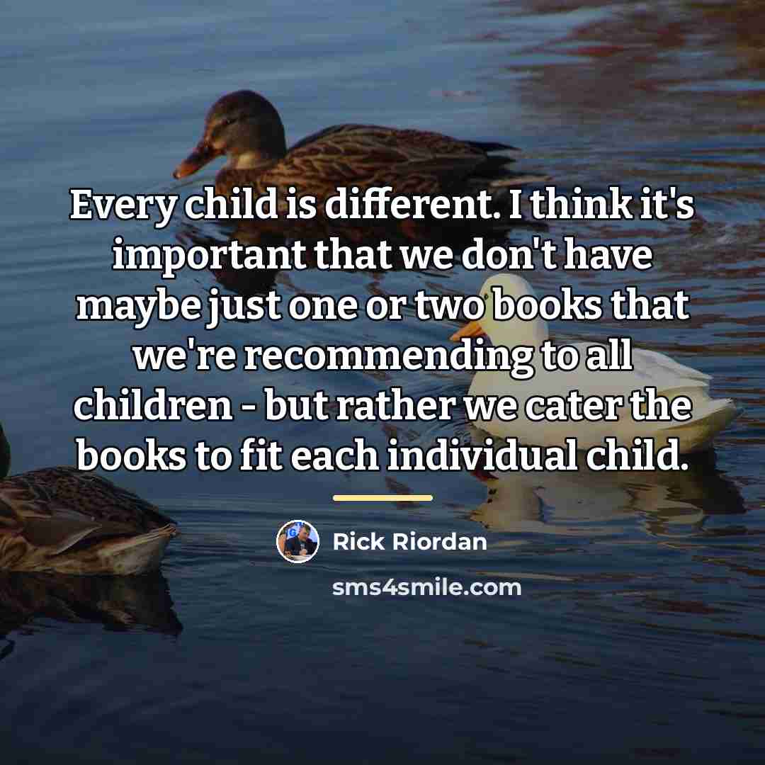 “Every child is different. I think it's important that we…” quote by Rick Riordan