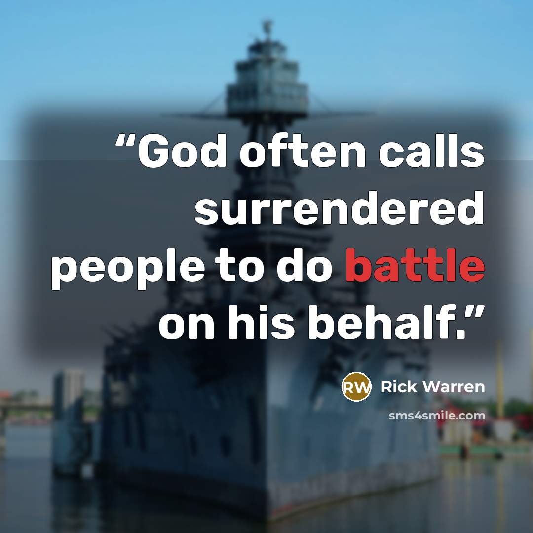 “God often calls surrendered people to do battle on his behalf.” quote by Rick Warren