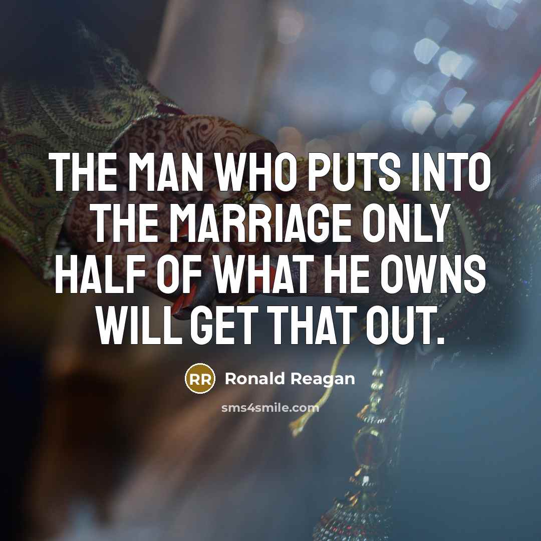 “The man who puts into the marriage only half of…” quote by Ronald Reagan