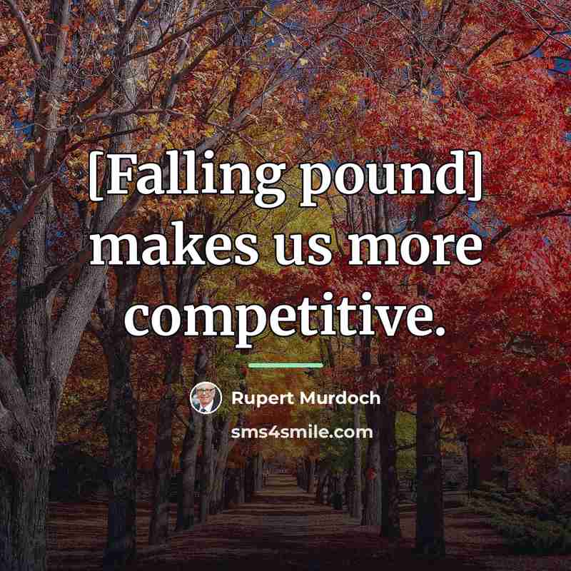 “[Falling pound] makes us more competitive.…” quote by Rupert Murdoch