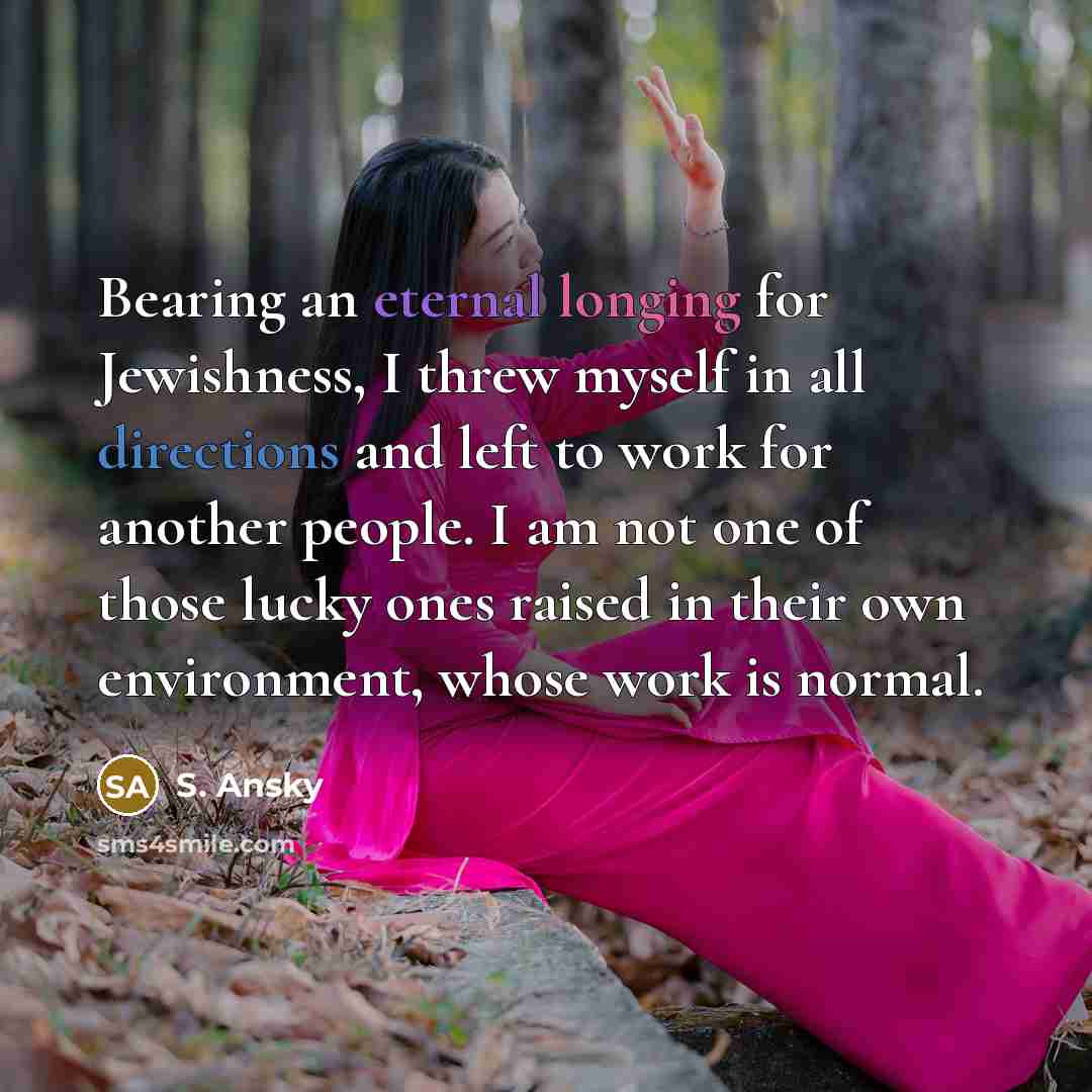“Bearing an eternal longing for Jewishness, I threw myself in…” quote by S. Ansky