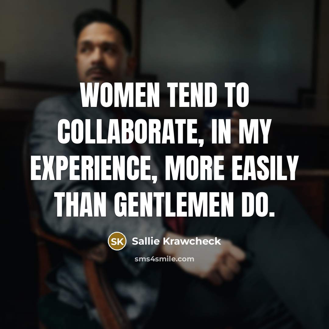 “Women tend to collaborate, in my experience, more easily than…” quote by Sallie Krawcheck