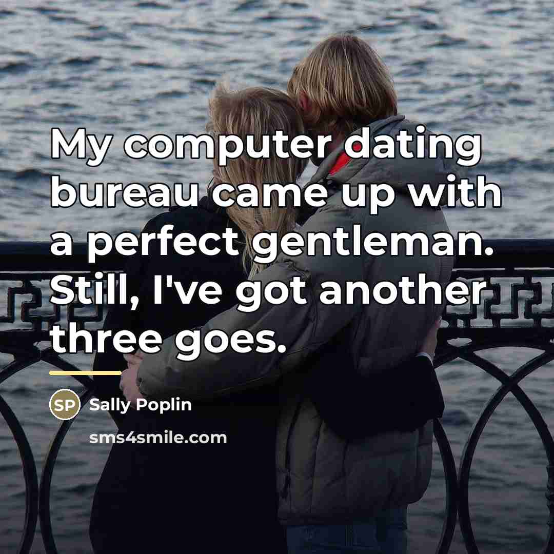 “My computer dating bureau came up with a perfect gentleman.…” quote by Sally Poplin