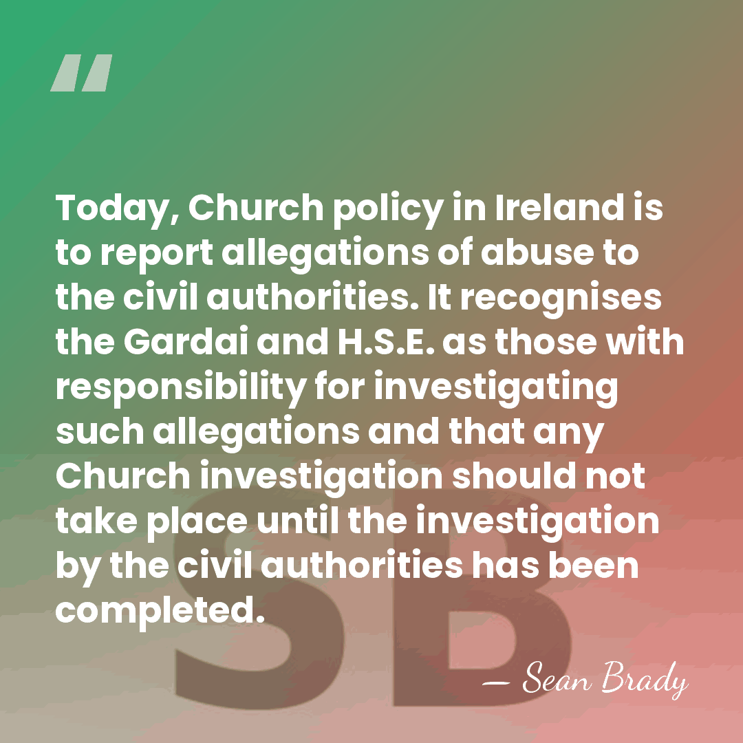 Today, Church policy in Ireland is to report allegations of abuse to&hellip; - Sean Brady