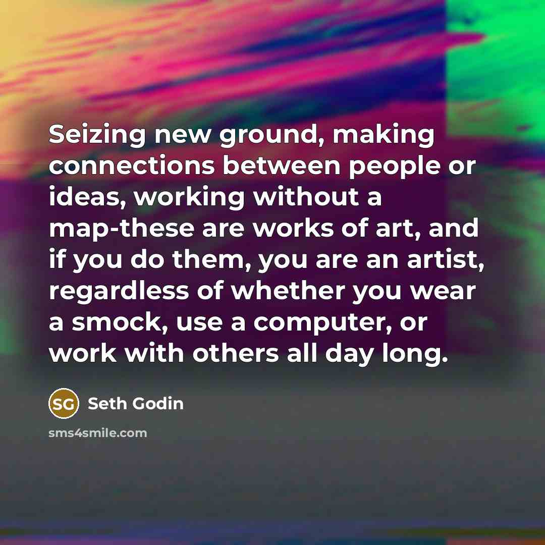 “Seizing new ground, making connections between people or ideas, working…” quote by Seth Godin