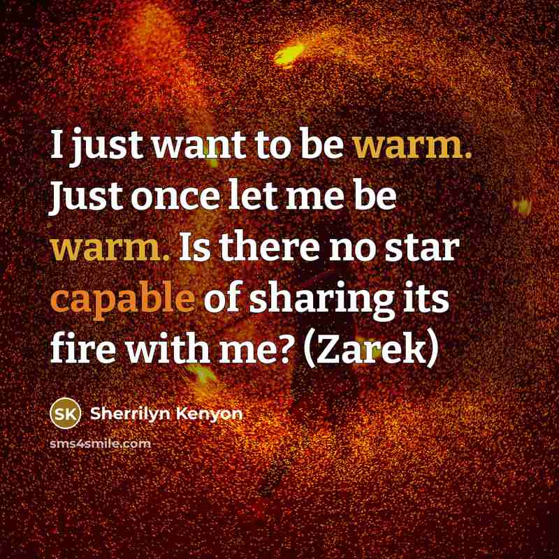 “I just want to be warm. Just once let me…” quote by Sherrilyn Kenyon