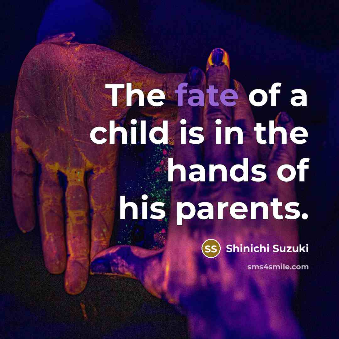 “The fate of a child is in the hands of…” quote by Shinichi Suzuki