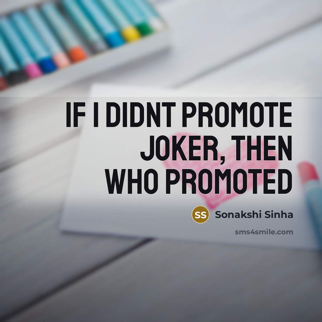 “If I didnt promote Joker, then who promoted…” quote by Sonakshi Sinha