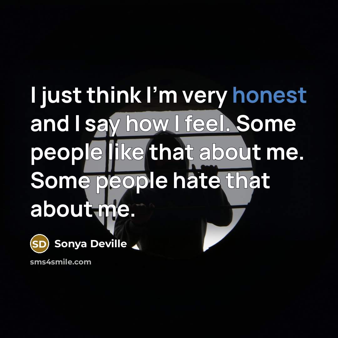 “I just think I'm very honest and I say how…” quote by Sonya Deville