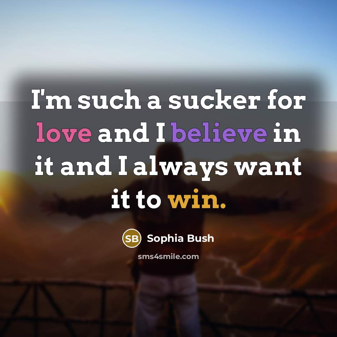 “I'm such a sucker for love and I believe in…” quote by Sophia Bush