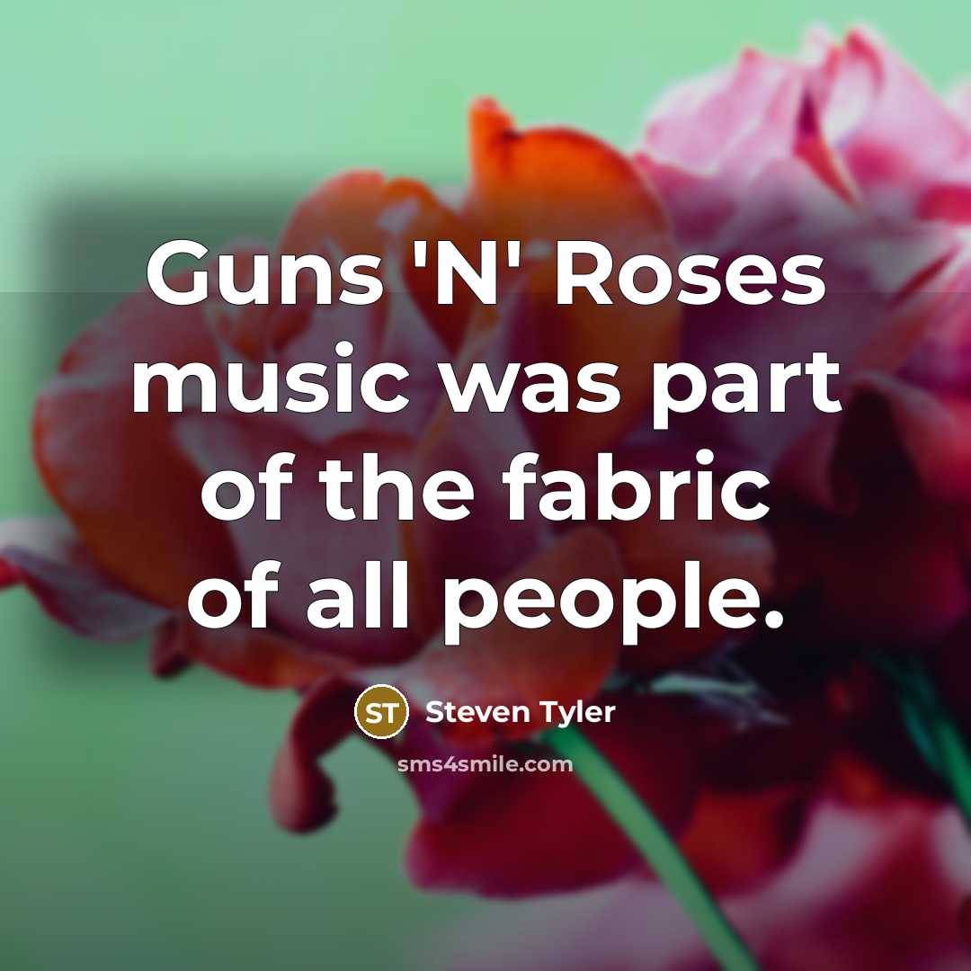 “Guns 'N' Roses music was part of the fabric of…” quote by Steven Tyler