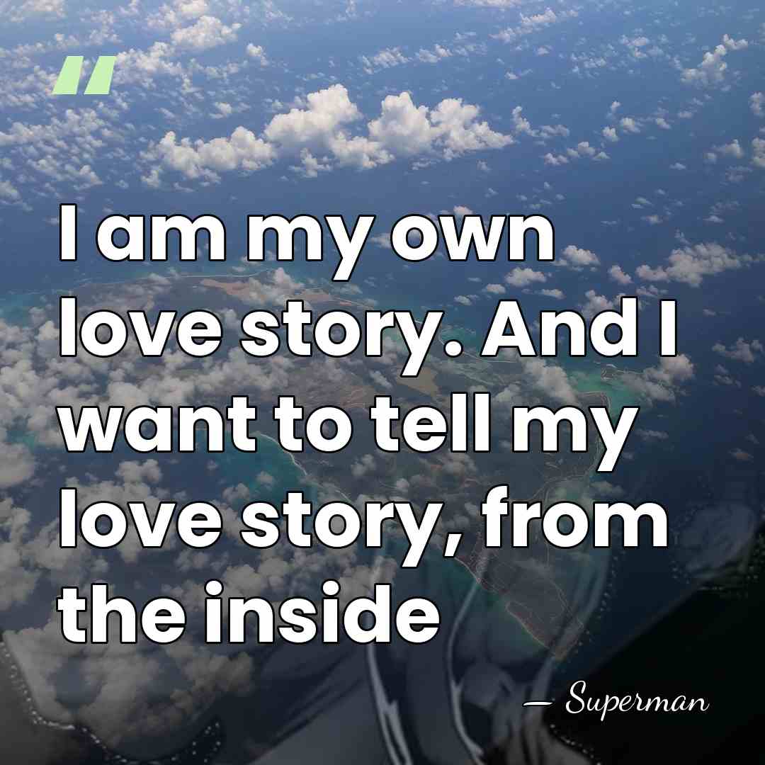 I am my own love story. And I want to tell my&hellip; - Superman
