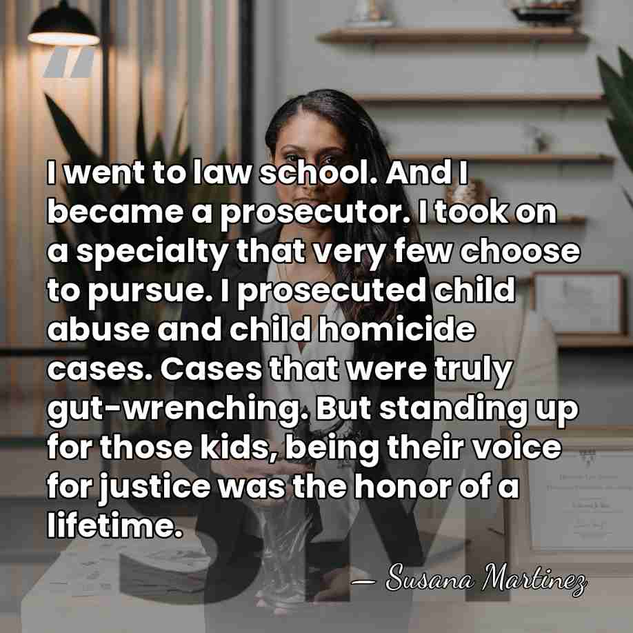 I went to law school. And I became a prosecutor. I took&hellip; - Susana Martinez