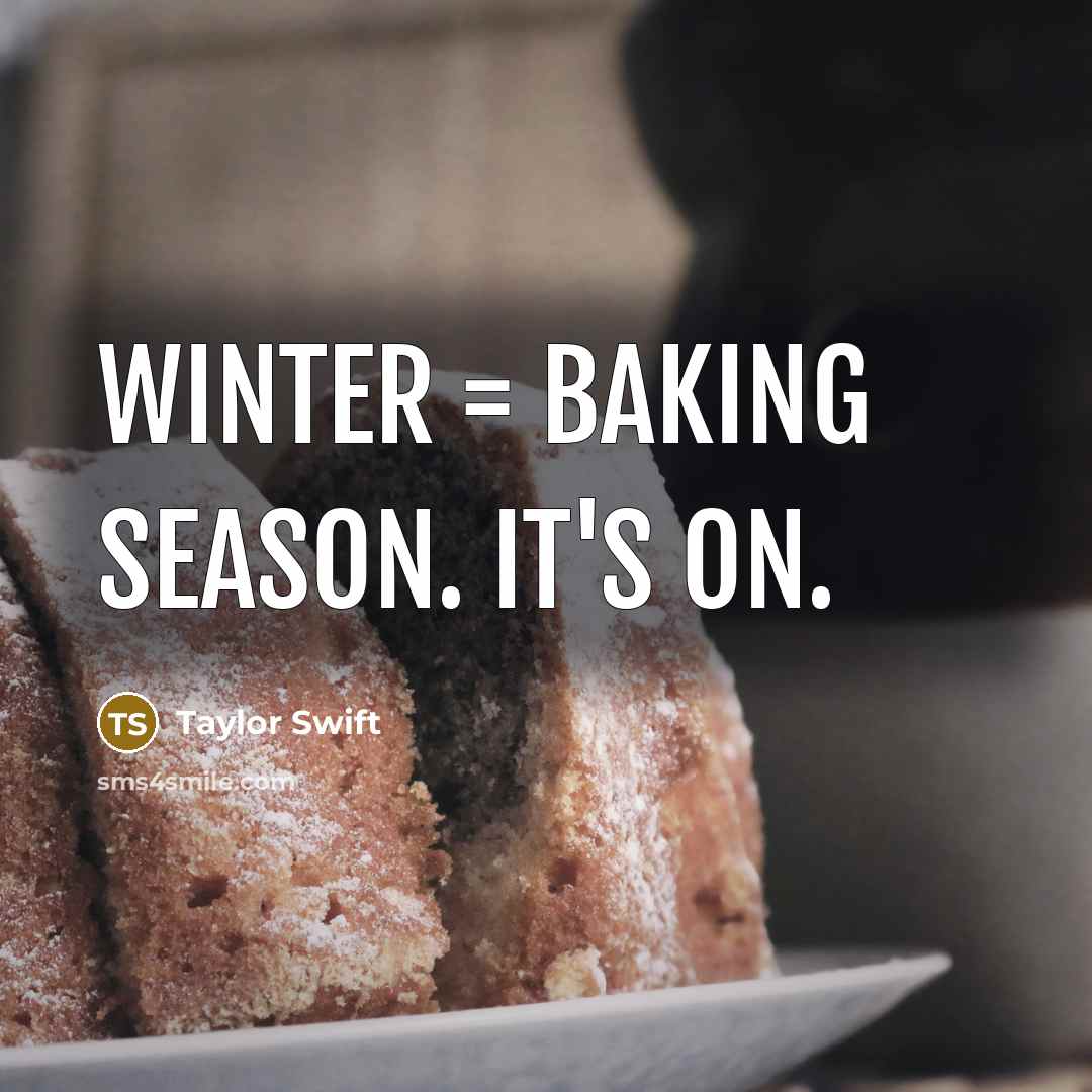 “Winter = baking season. It's on.…” quote by Taylor Swift