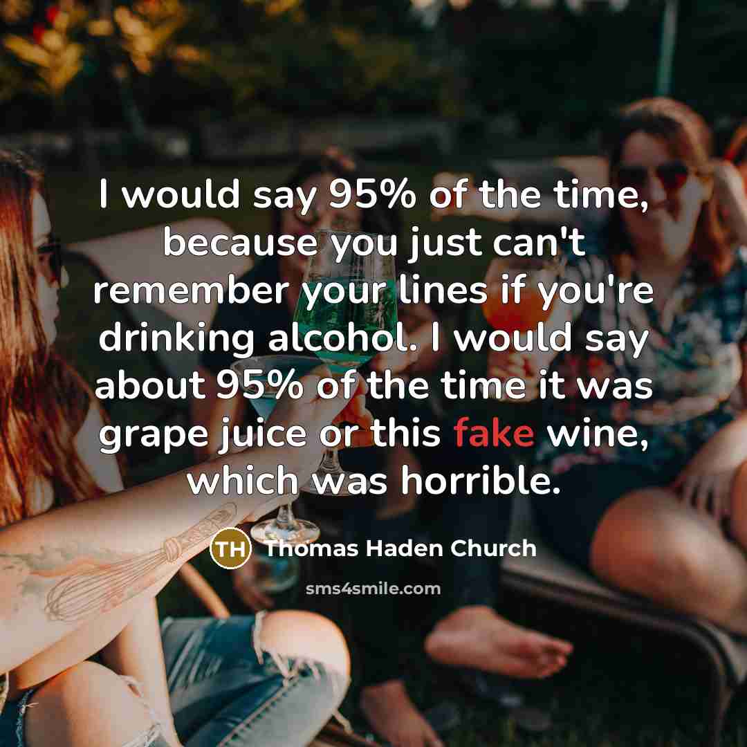 “I would say 95% of the time, because you just…” quote by Thomas Haden Church
