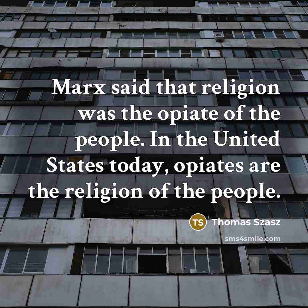 “Marx said that religion was the opiate of the people.…” quote by Thomas Szasz