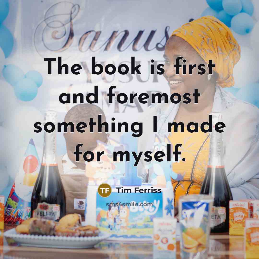 “The book is first and foremost something I made for…” quote by Tim Ferriss
