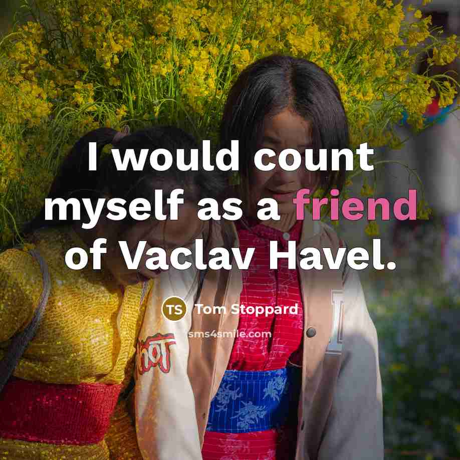 “I would count myself as a friend of Vaclav Havel.…” quote by Tom Stoppard