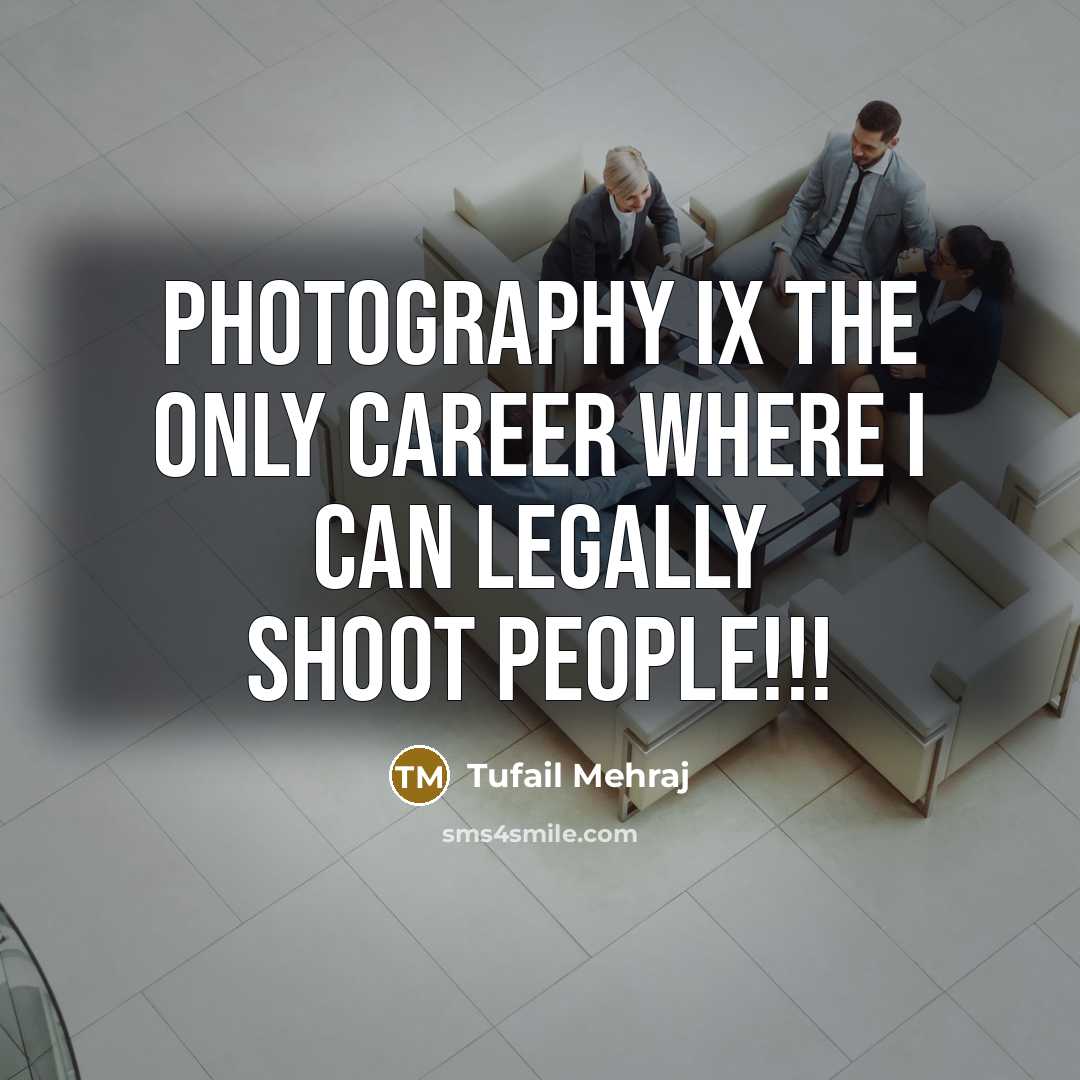 “Photography ix the only career where I can legally shoot…” quote by Tufail Mehraj