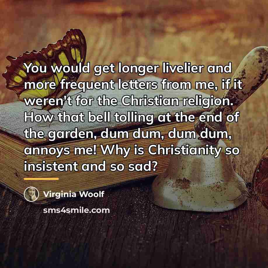 “You would get longer livelier and more frequent letters from…” quote by Virginia Woolf