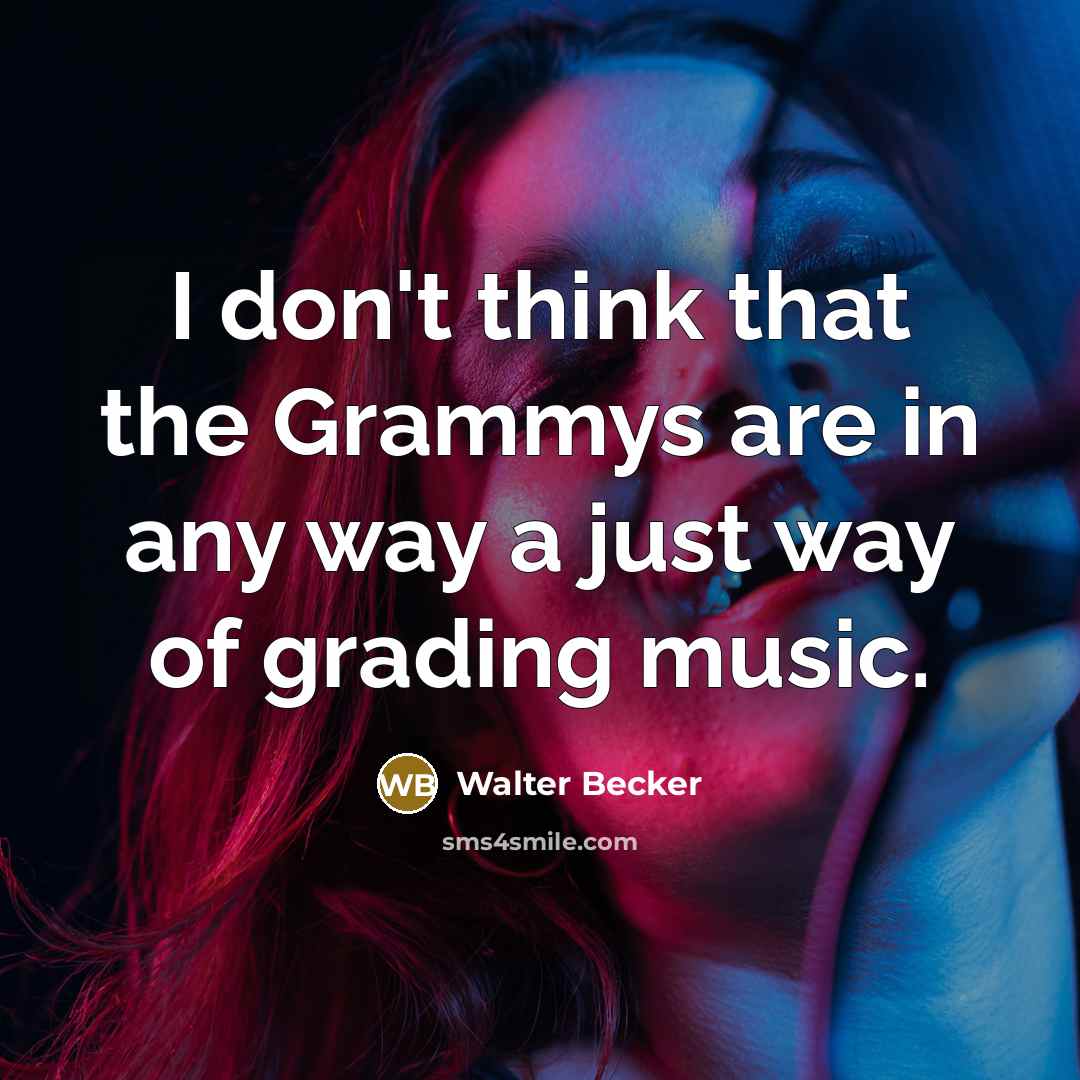 “I don't think that the Grammys are in any way…” quote by Walter Becker
