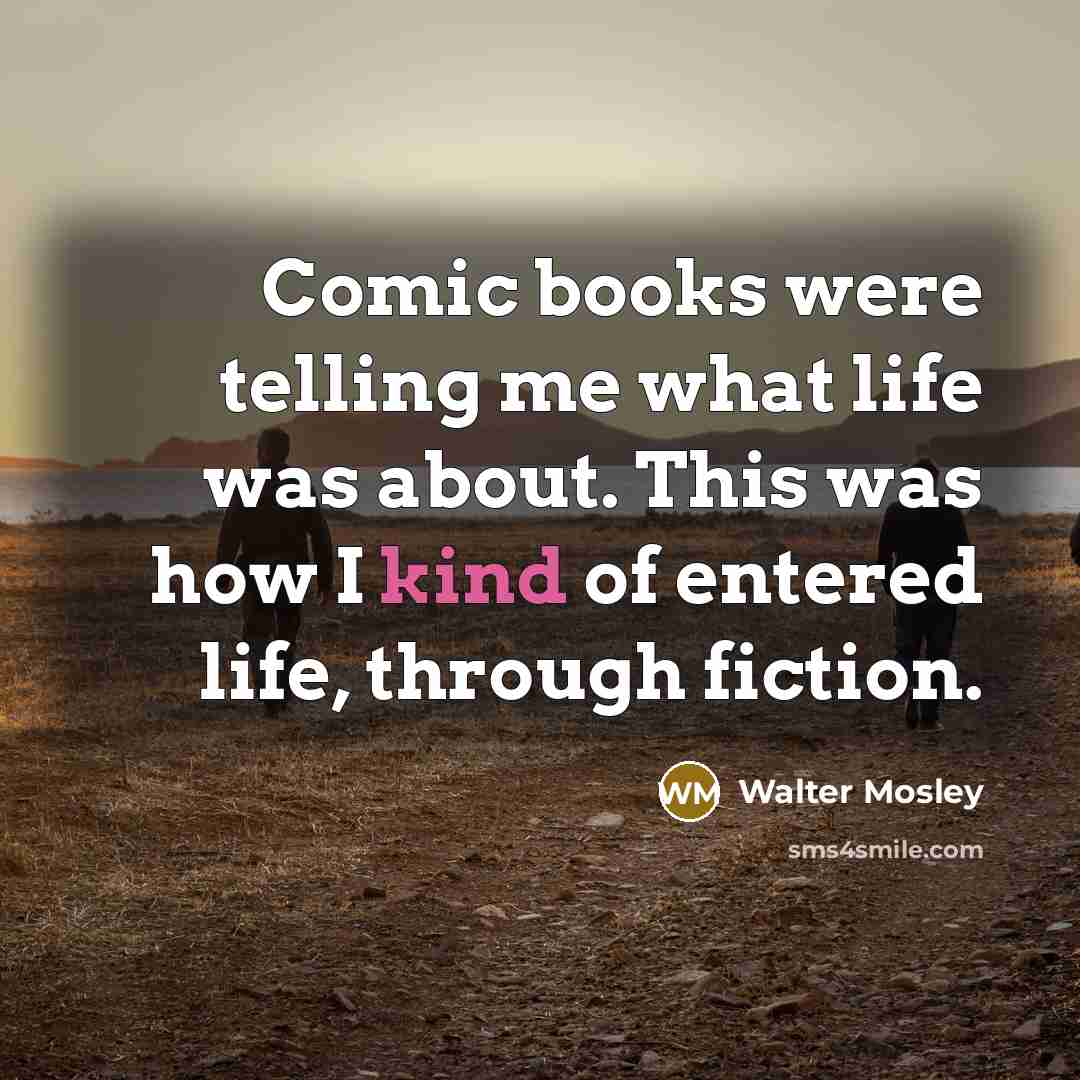“Comic books were telling me what life was about. This…” quote by Walter Mosley