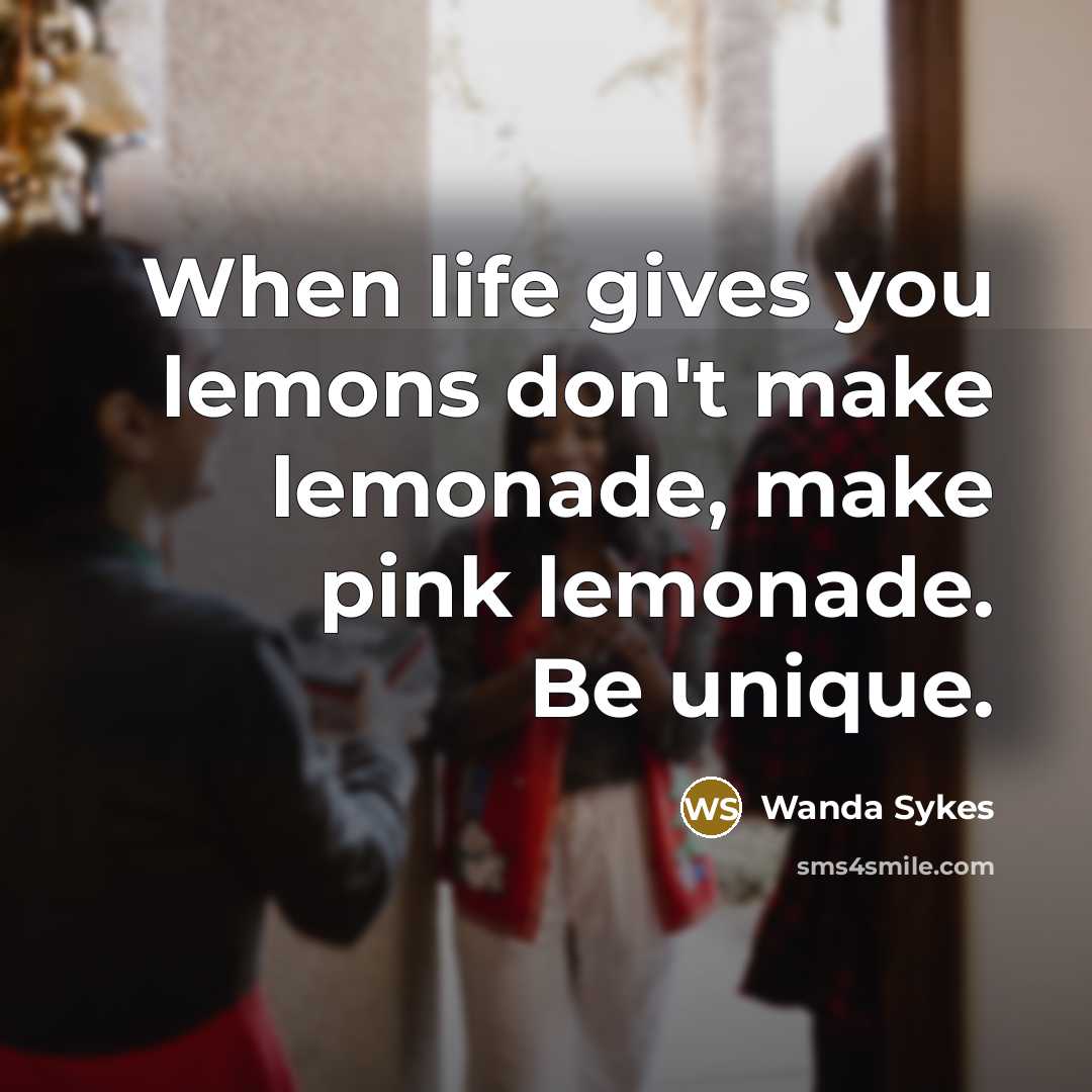 “When life gives you lemons don't make lemonade, make pink…” quote by Wanda Sykes