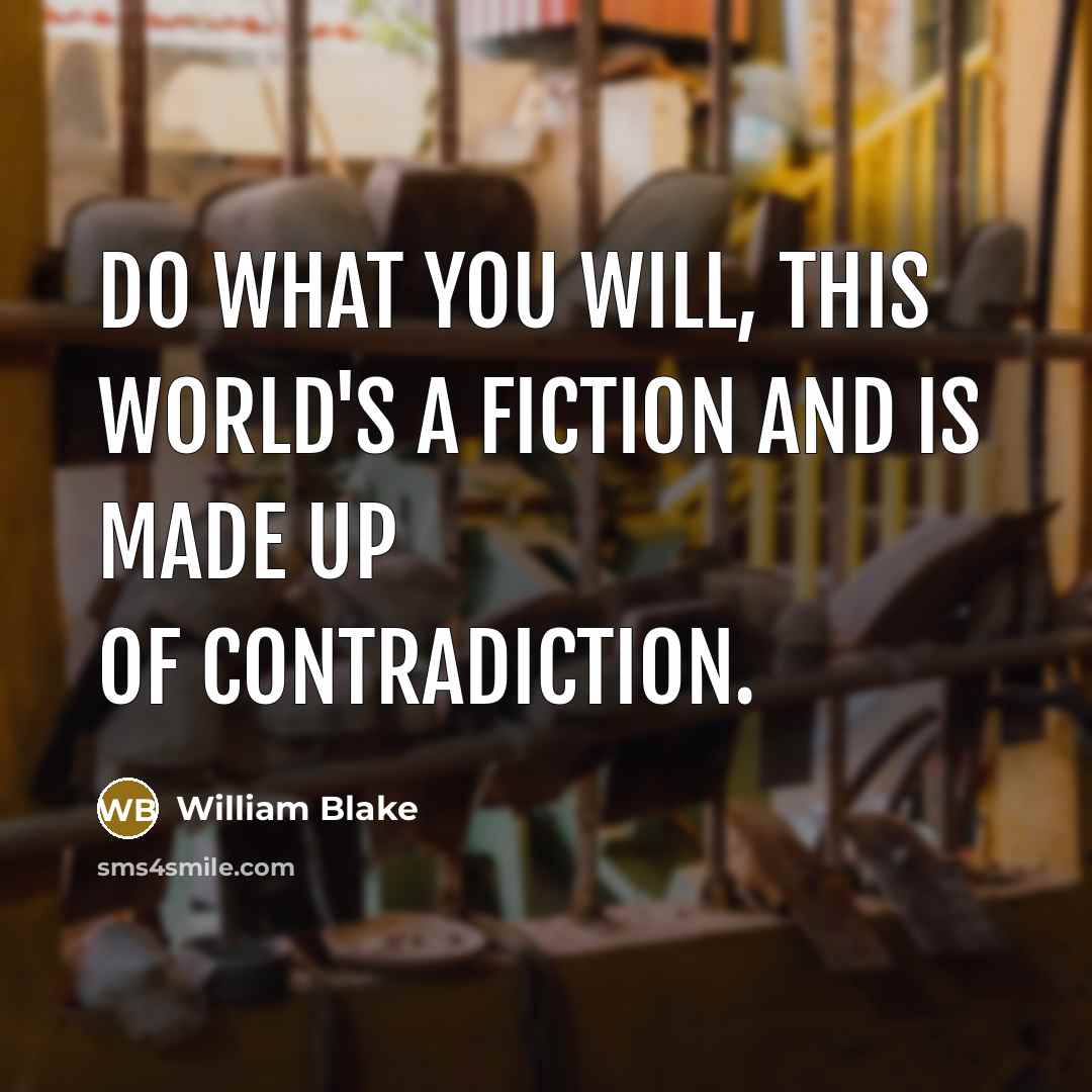 “Do what you will, this world's a fiction and is…” quote by William Blake