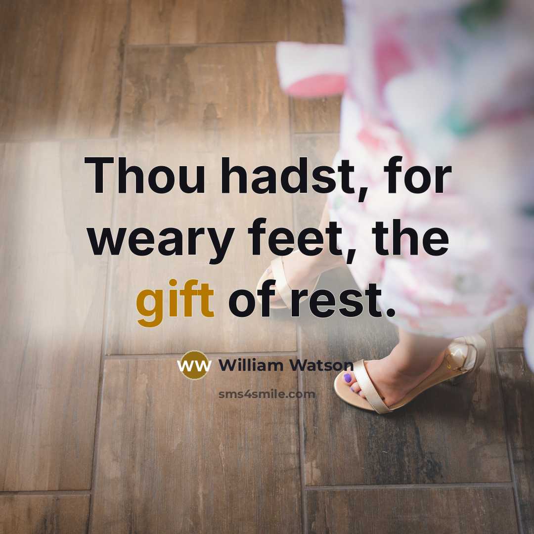 “Thou hadst, for weary feet, the gift of rest.…” quote by William Watson