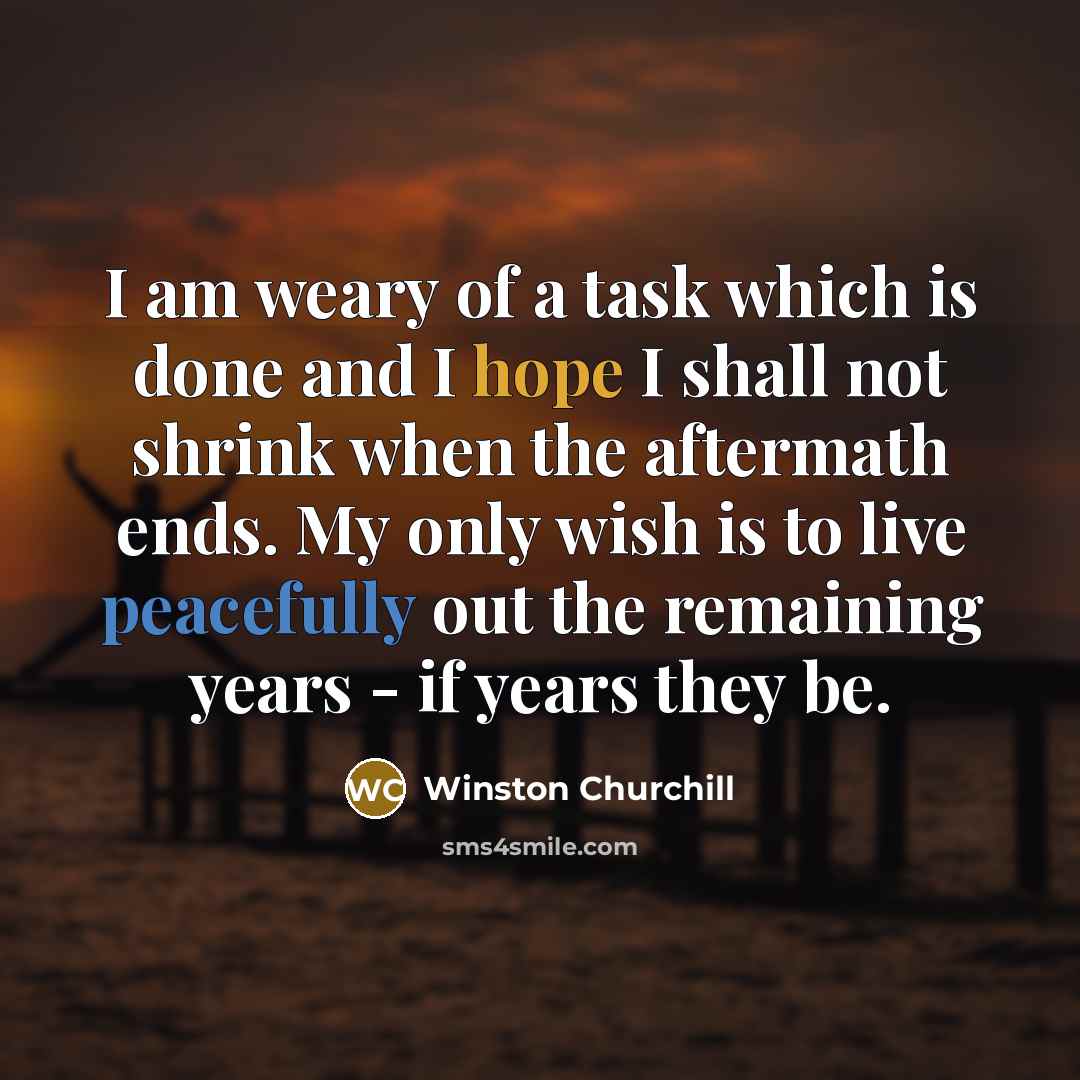 “I am weary of a task which is done and…” quote by Winston Churchill