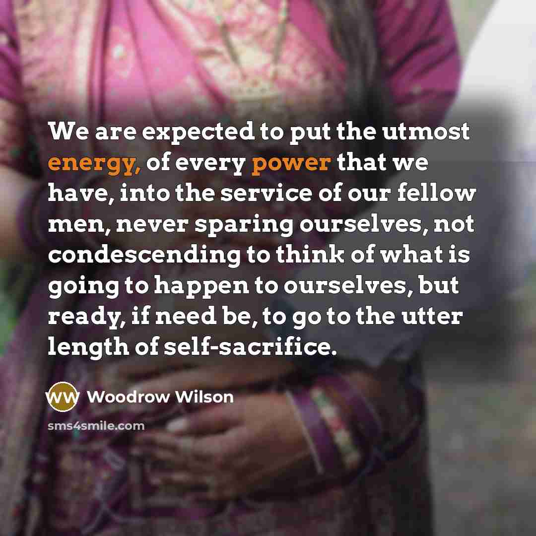 “We are expected to put the utmost energy, of every…” quote by Woodrow Wilson
