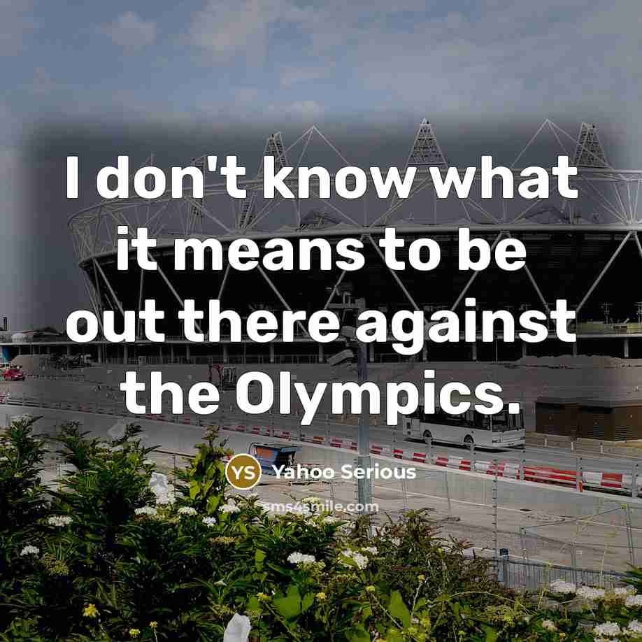 “I don't know what it means to be out there against the Olympics.” quote by Yahoo Serious