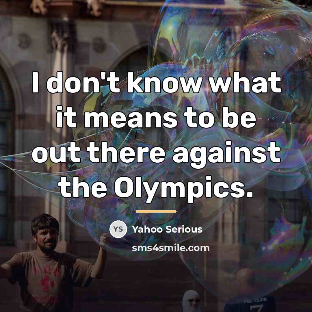 “I don't know what it means to be out there…” quote by Yahoo Serious