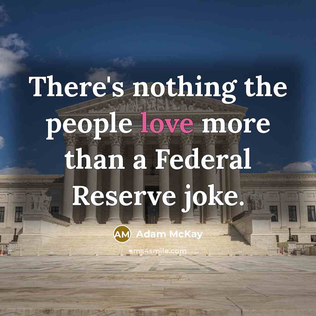 “There's nothing the people love more than a Federal Reserve…” quote by Adam McKay