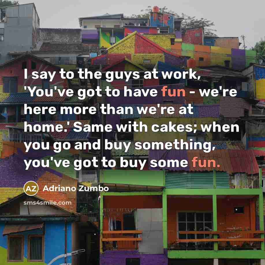 “I say to the guys at work, 'You've got to…” quote by Adriano Zumbo
