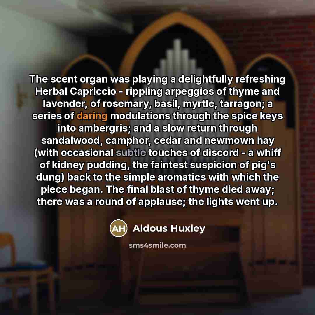 “The scent organ was playing a delightfully refreshing Herbal Capriccio…” quote by Aldous Huxley