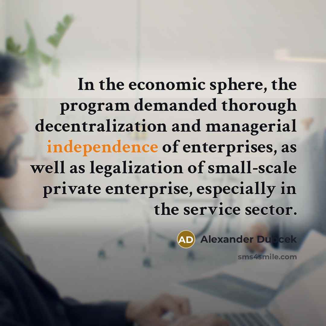 “In the economic sphere, the program demanded thorough decentralization and…” quote by Alexander Dubcek