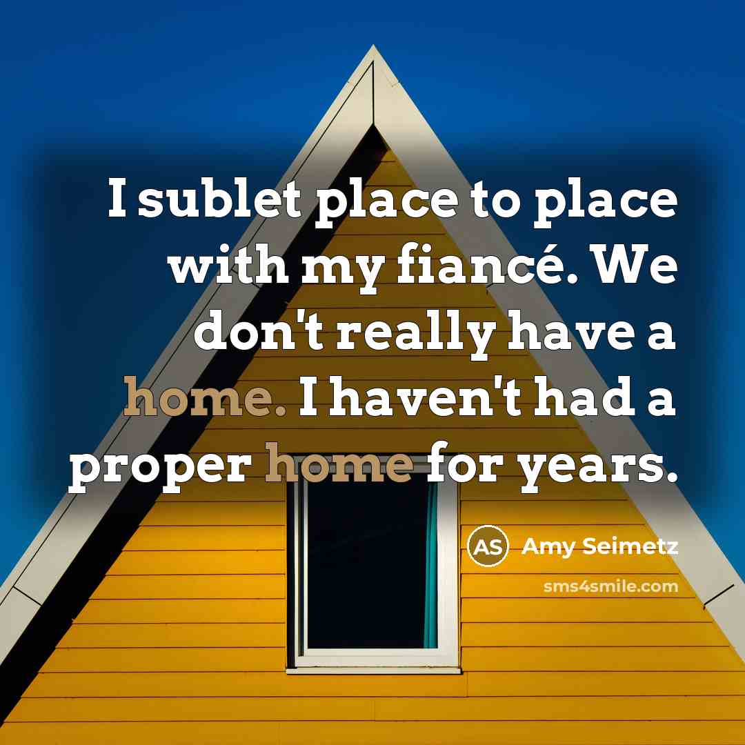 “I sublet place to place with my fiancé. We don't…” quote by Amy Seimetz